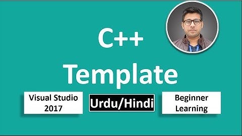 37. C++ in Urdu/Hindi Template Beginners Tutorial vs 2017