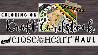 CLOSE TO MY HEART ❤️ HAUL + Coloring on Kraft Cardstock + GIVEAWAY! 🎉