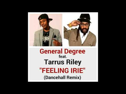 GENERAL DEGREE feat TARRUS RILEY FEELING IRIE Dancehall Remix