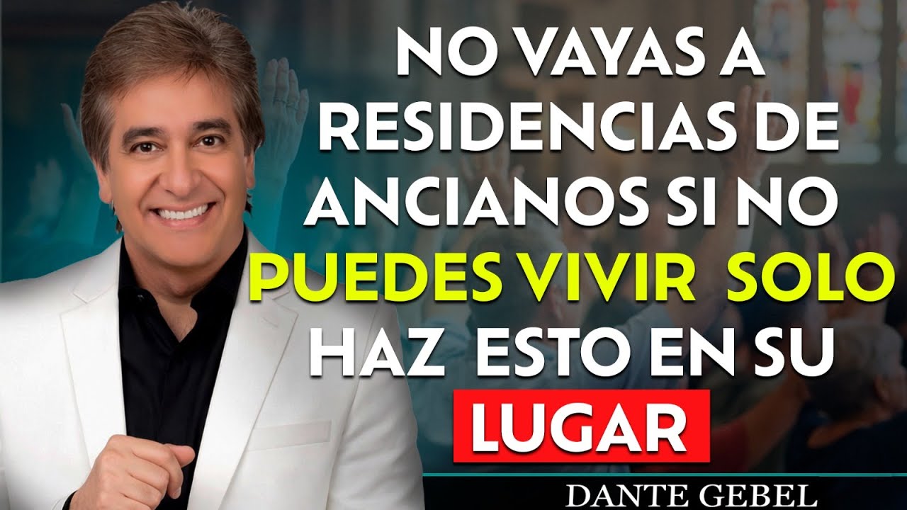 Antes de Ir a una Residencia de Ancianos, Mira Esto Si No Puedes Vivir Solo - Dante Gebel