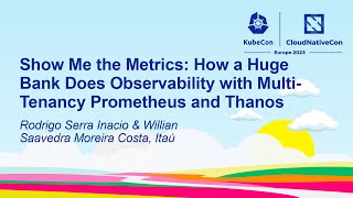 Show Me the Metrics: How a Huge Bank Does Observability with Multi-Tenancy... - Inacio & Costa