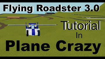 Flying Roadster 3.0 Tutorial | [Roblox] plane crazy