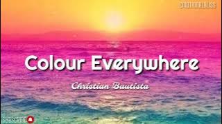 Colour Everywhere || Christian Bautista (Lyrics)