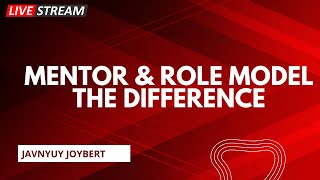 Do You Have a Mentor Or a Role Model The Difference Here - Javnyuy Joybert