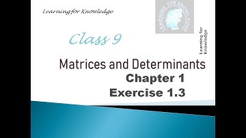 Class 9, Mathematics Chapter 1 (Matrices and Determinants) Exercise 1.3