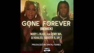 MARY J BLIGE - "GONE FOREVER" (VINTAJ TUNES REMIX) ft. REMY MA, JAY-Z, SMOOTH B, & DJ KHALED