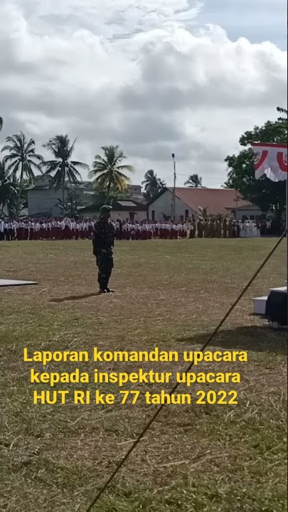 laporan komandan upacara kepada inspektur upacara HUT RI ke 77 tahun 2022
