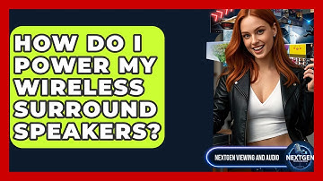 How Do I Power My Wireless Surround Speakers? - NextGen Viewing and Audio