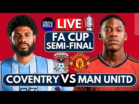 🔴COVENTRY CITY vs MANCHESTER UNITED LIVE | FA CUP SEMI-FINAL | Football Match Score Highlights