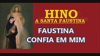 Hino a Santa Faustina  Faustina confia em Mim