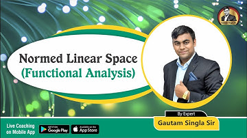 Normed Linear Space (Functional Analysis) M.Sc. Mathematics By Gautam Sir Helpline:- 7404406282