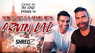 BUILDING A BRAND IN 2018 W/ ARVIN LAL (SHREDZ CEO)