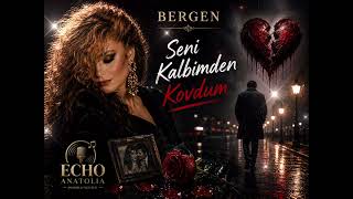 Bergen - Seni Kalbimden Kovdum Echo Anatolia