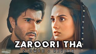 Zaroori Tha - [ Slowed + Reverb ] - Rahat Fateh Ali Khan | Heart Broken Lofi | Lofi Songs | Sad Lofi