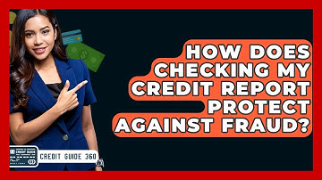 How Does Checking My Credit Report Protect Against Fraud? - CreditGuide360.com