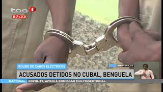 Roubo de Cabos eléctricos  -  Acusados detidos no Cubal,Benguela