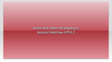 Audio and Video not playing in Android WebView HTML5