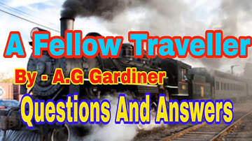 A fellow traveller By - A.G Gardiner Questions and Answers
