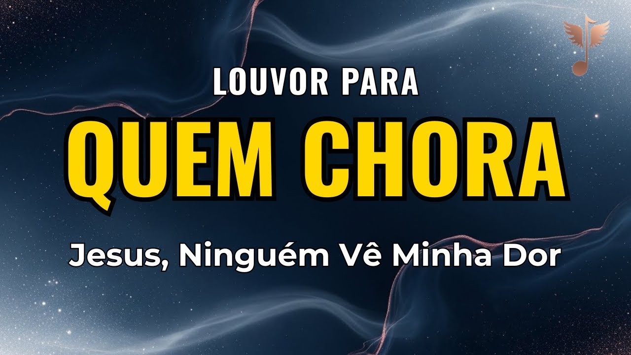 Louvor para Quem Chora Escondido — Deus Enxuga as Lágrimas que Ninguém Viu (2026)
