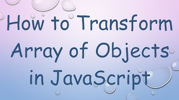 How to Transform Array of Objects in JavaScript