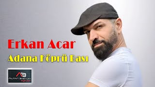 Erkan Acar - Adana Köprü Başı (Altan Başyurt Müzik Yapım) Resimi