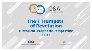 Q&A - The 7 Trumpets of Revelation, Historical-Prophetic Perspective, Part 1, December 9, 2024
