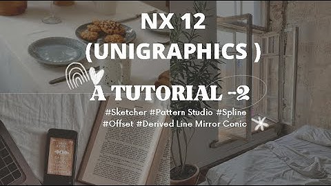 A TUTORIAL 2 NXCAD-Sketcher #Pattern Studio #Spline #Offset #Derived Line #Mirror Conic-UNIGRAPHICS