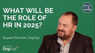 WHAT WILL BE THE ROLE OF HR IN 2025? Interview with Rupert Morrison, CEO at OrgVue