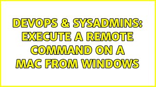 DevOps & SysAdmins: Execute a remote command on a Mac from Windows (2 Solutions!!)