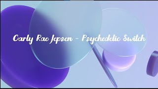 Carly Rae Jepsen - Psychedelic Switch Lyrics video