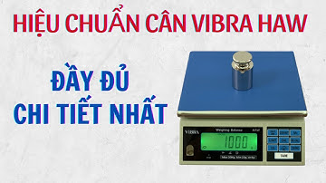 Hướng Dẫn Hiệu Chỉnh & Kiểm Tra Sai Số Cân Điện Tử Vibra HAW 3kg, 6kg, 15kg, 30kg | CHỈ 1 VIDEO
