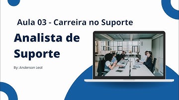 Curso de Analista de Suporte - Aula 03 - Analista Júnior, Pleno e Sênior