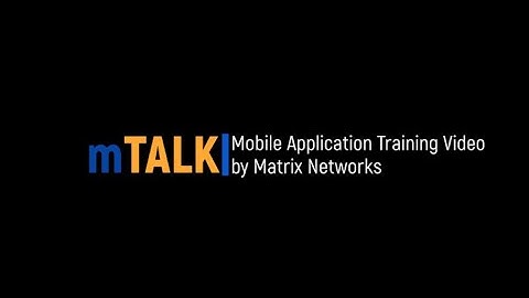 mTALK Mobile Application Training Video | Matrix Networks