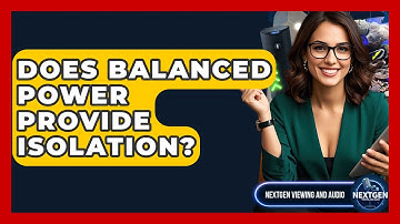 Does Balanced Power Provide Isolation? - NextGen Viewing and Audio