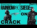 SIEGE ON CRACK (Part 2)