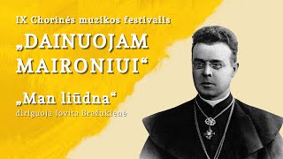 Ix Chorinės Muzikos Festivalis Dainuojam Maironiui Man Liūdna