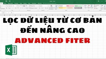 Lọc dữ liệu nâng cao Advanced filter | Rút trích dữ liệu trong Excel