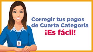 Pasos Para Corregir Tus Pagos De Cuarta Categoría