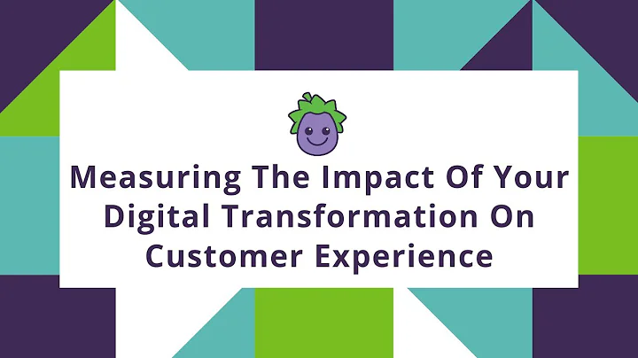 Measuring The Impact Of Your Digital Transformation On Customer Experience