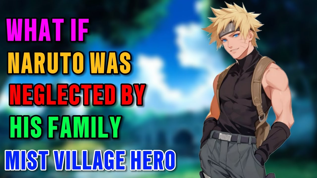 What if naruto was neglected by his family mist village hero part 1 