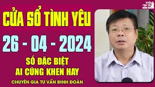 Nghe Tư Vấn Cửa Sổ Tình Yêu Ngày 26/4/2024 | Đinh Đoàn Tư Vấn Tình Yêu Số Đặc Biệt