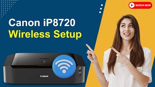 How to Do Canon PIXMA iP8720 Printer Wireless Setup | Printer Tales