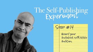 The Self Publishing Experiment #14: Recording Your Audiobook in Adobe Audition