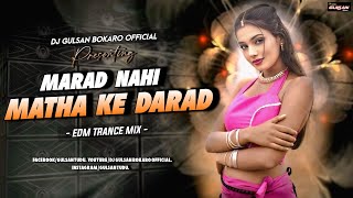 MARAD NAHI MATHA KE DARAD | EDM TRANCE MIX | DJ GULSAN BOKARO OFFICIAL