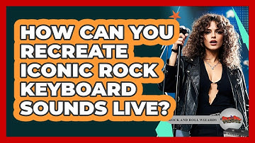 How Can You Recreate Iconic Rock Keyboard Sounds Live? - Rock and Roll Wizards