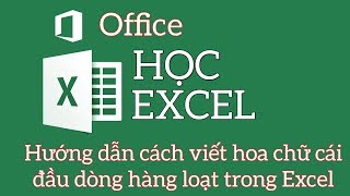 Hướng dẫn cách viết hoa chữ cái đầu dòng hàng loạt trong Excel