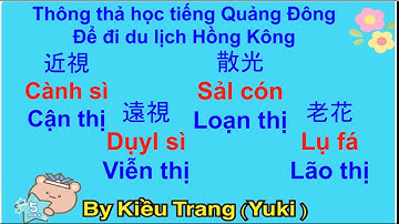 Thông thả học tiếng Quảng Đông 654: 55 Từ câu CẬN THỊ , VIỄN THI, LOẠN THỊ, MẮT KÍNH..