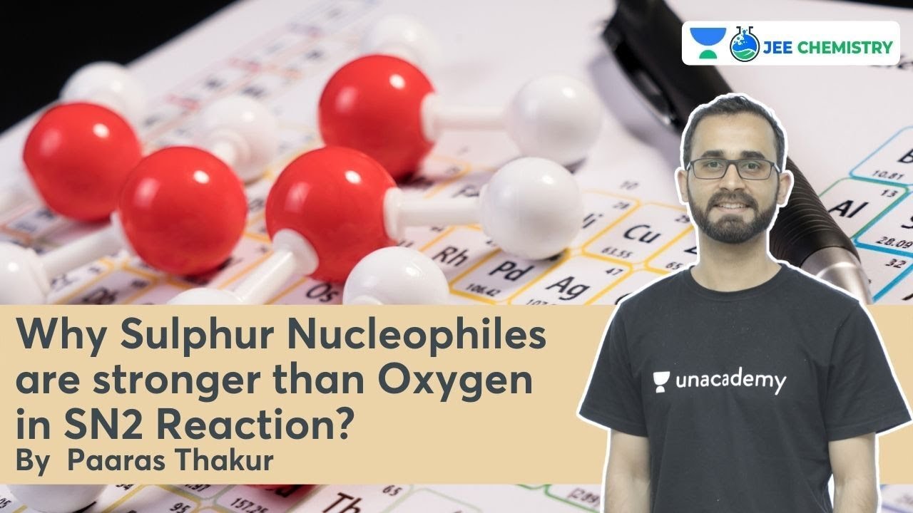 Why sulphur nucleophiles are stronger than Oxygen in SN2 Reaction? | 