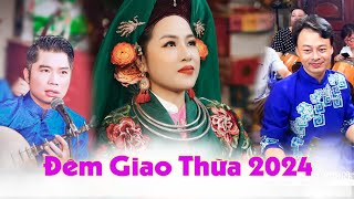 ĐÊM 30 GIAO THỪA . NGHE THANH LONG HÁT VĂN . Chầu Bà Đệ Nhị . LỘC TÀI PHÚ QUÝ CẢ NĂM GIÁP THÌN 2024