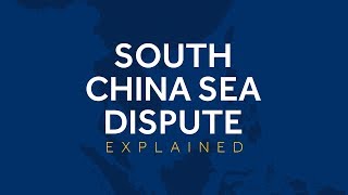 The South China Sea dispute explained